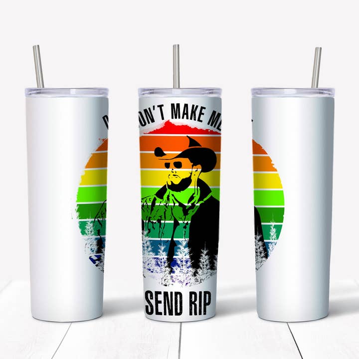 Yellowstone - Don't Make Me Send Rip 20oz Straight Tumbler Transfer for wholesale by Rustic Pineapple