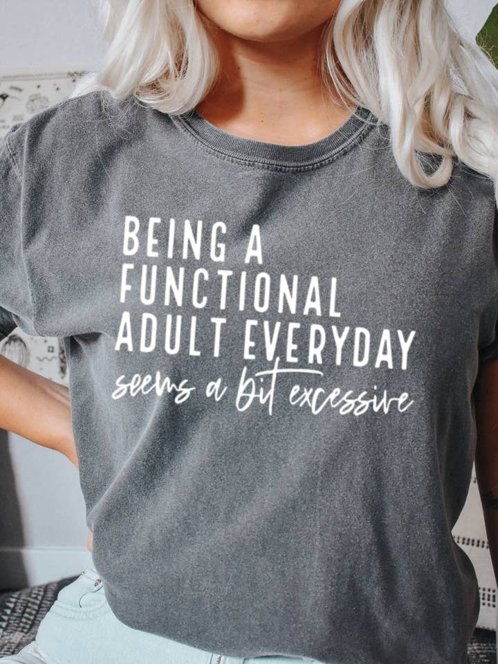 Being A Functional Adult T-Shirt - Funny Graphic Tee for wholesale by Desert Raine