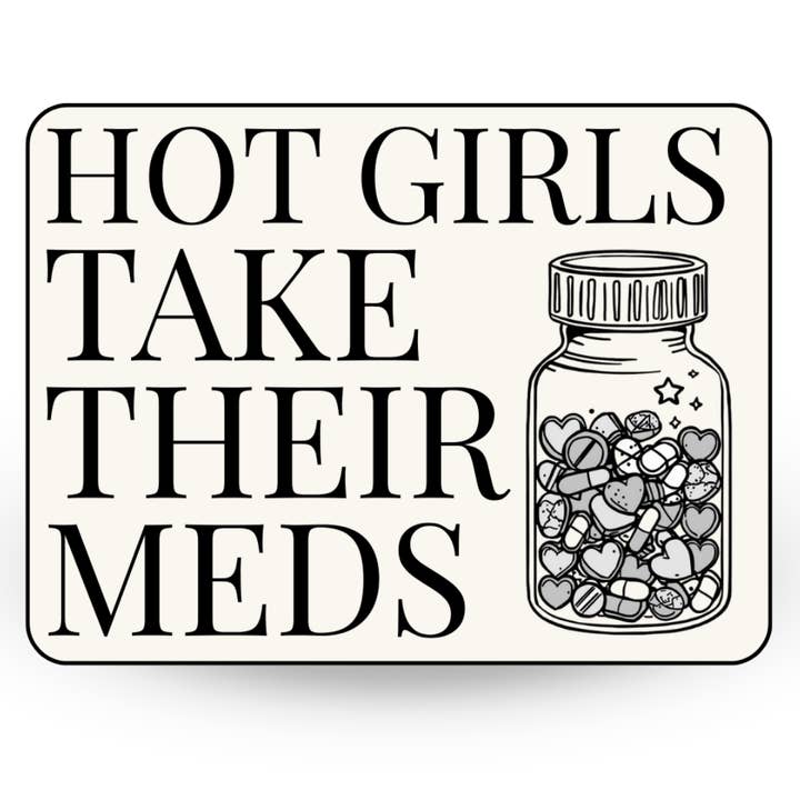 Hot Girls Take Their Meds | Die Cut Sticker for wholesale by By Megan