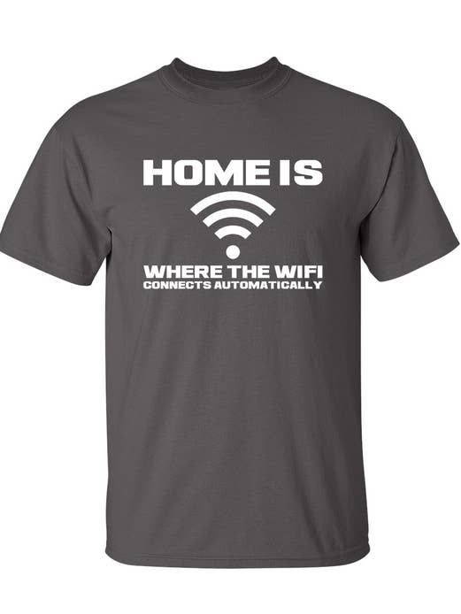 Home Is Where The WIFI Connects Automatically for wholesale by Feelin Good Tees