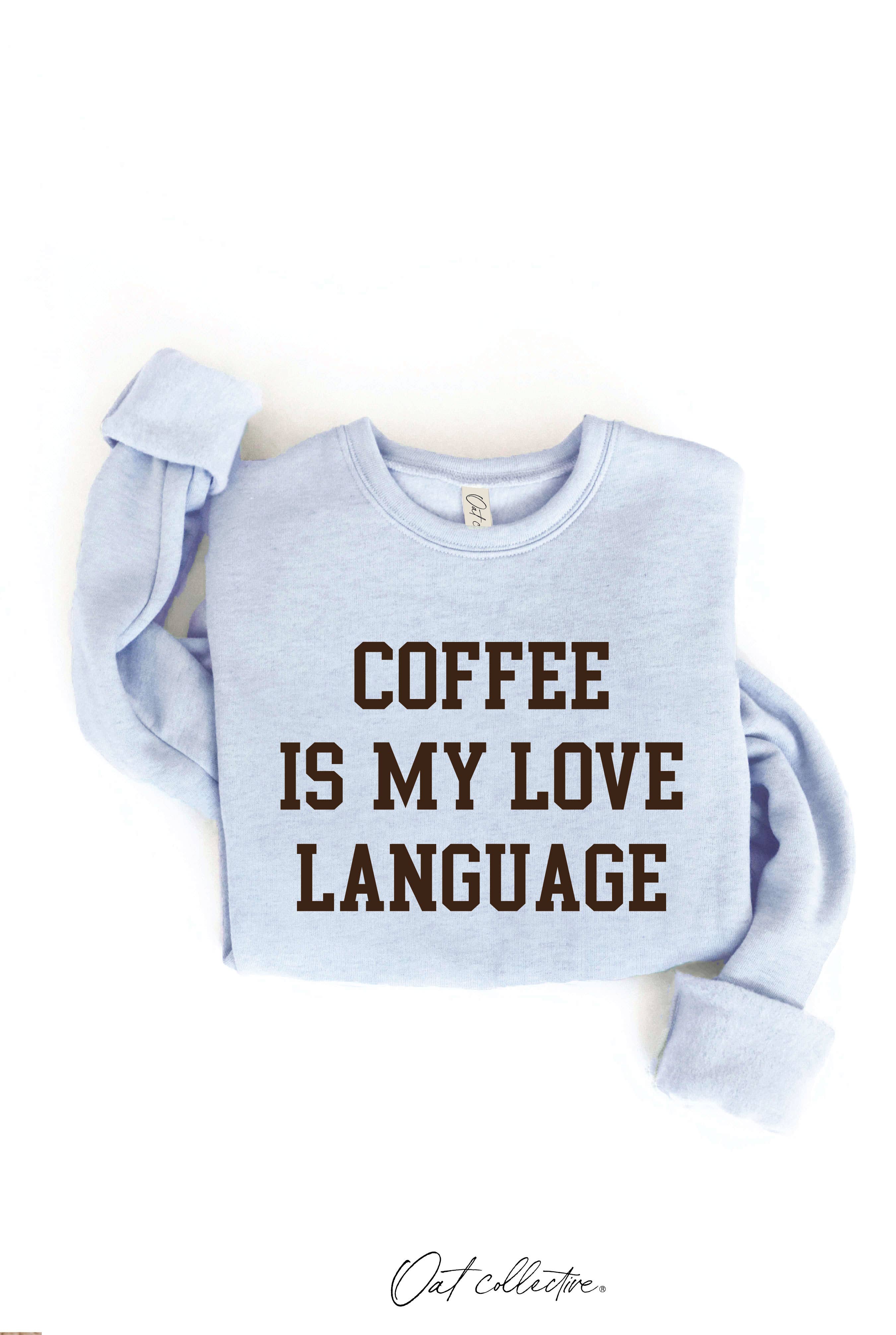 OAT COLLECTIVE - Wholesale Graphic Sweatshirt - Women's - COFFEE IS MY LOVE LANGUAGE Graphic Sweatshirt9