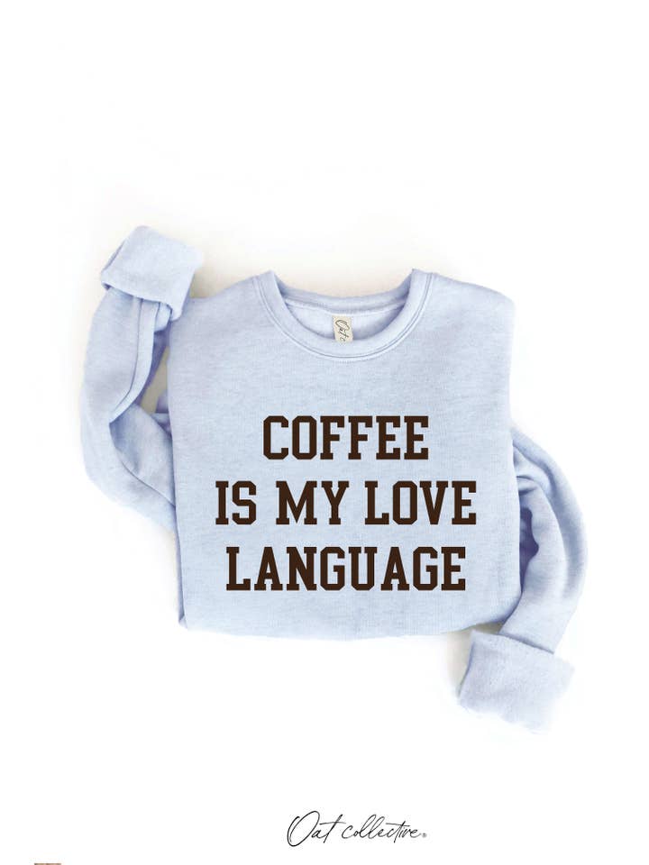 OAT COLLECTIVE - Wholesale Graphic Sweatshirt - Women's - COFFEE IS MY LOVE LANGUAGE Graphic Sweatshirt9