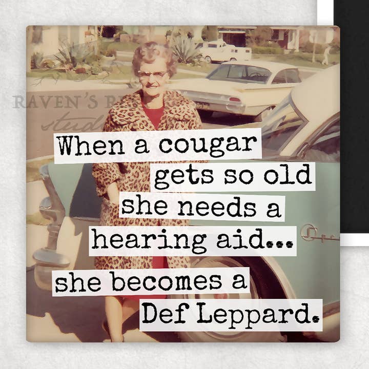 Raven's Rest Studio - Wholesale Magnet - MAGNET. When A Cougar Gets So Old She Needs A Hearing Aid...