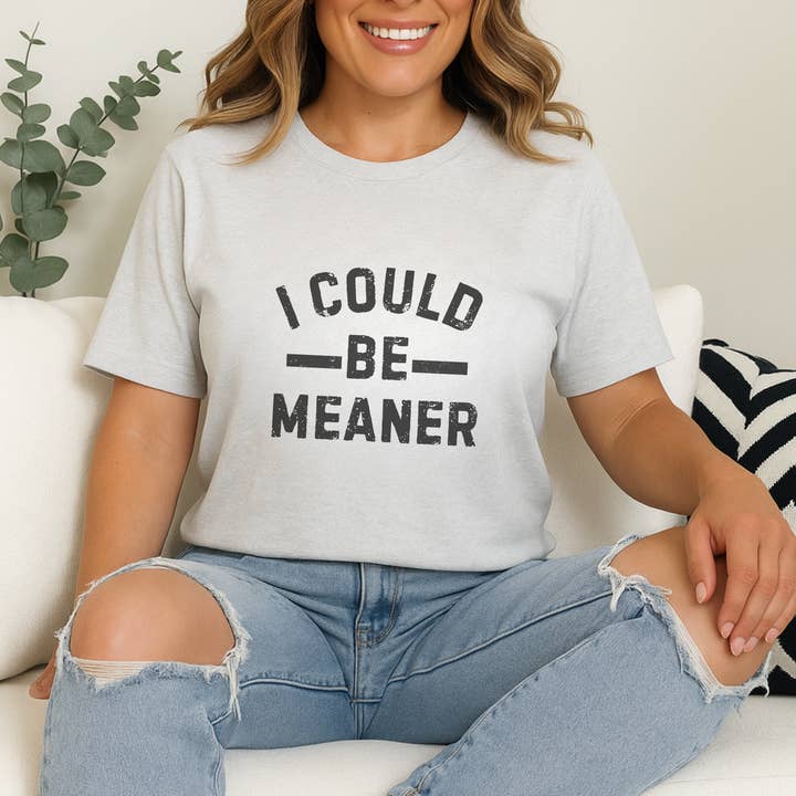 Trendznmore - Modern Graphic Apparel - Wholesale Screen Printed T-Shirt - Women's - I Could Be Meaner Funny Graphic Tee3