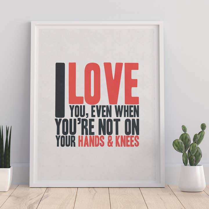 Jeg elsker dig, Selv når du ikke er på dine hænder og knæ Kunsttryk for engroshandel hos Star Editions