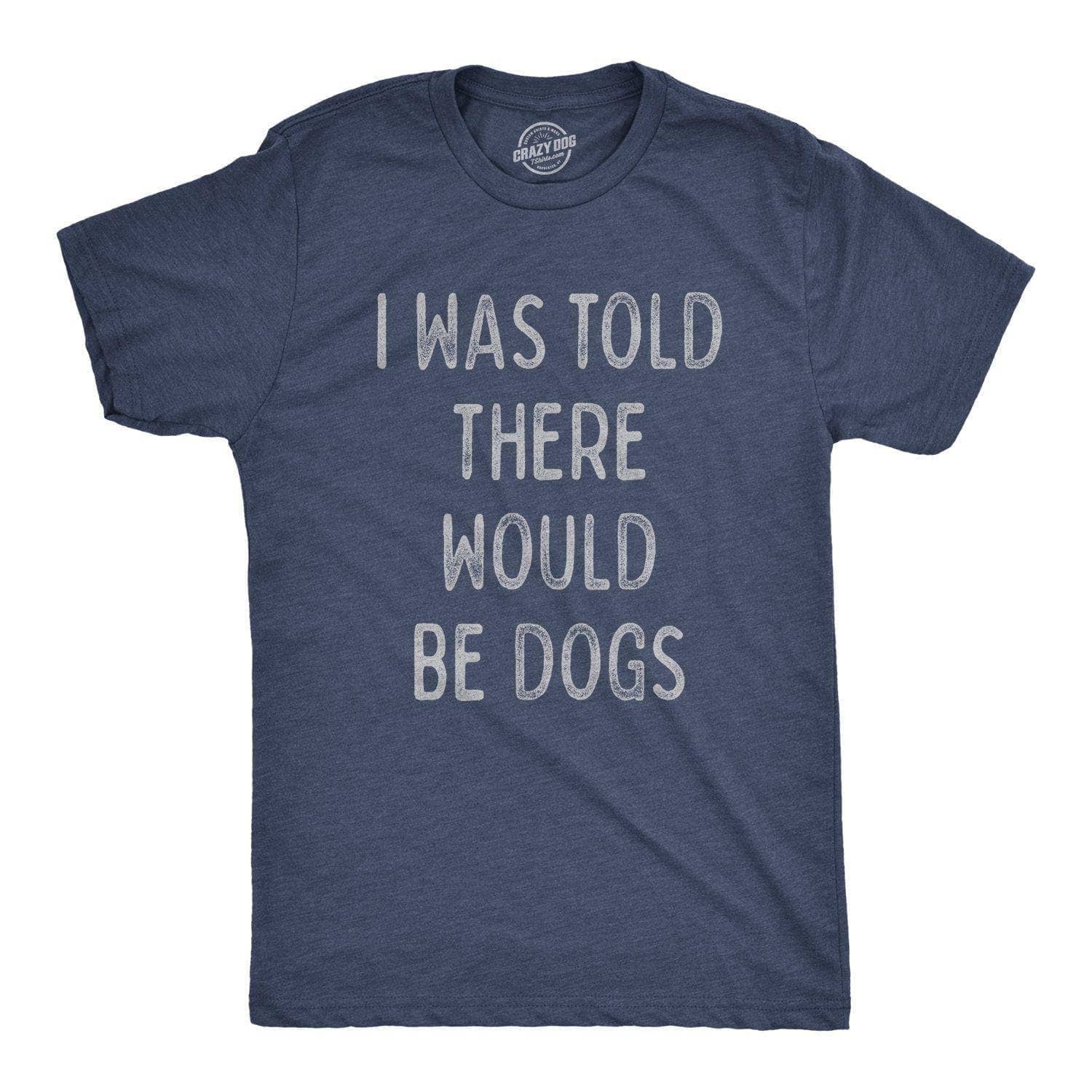 Heather Navy I Was Told There Would Be Dogs Mens T shirt Dog Graphic Tee for wholesale on Faire0