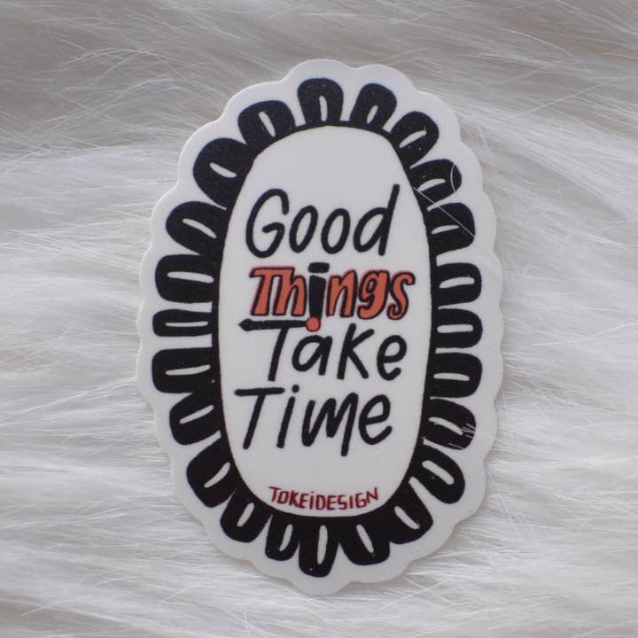 Good Things Take Time Sticker | Waterproof Dishwasher Safe for wholesale by TokeiDesign
