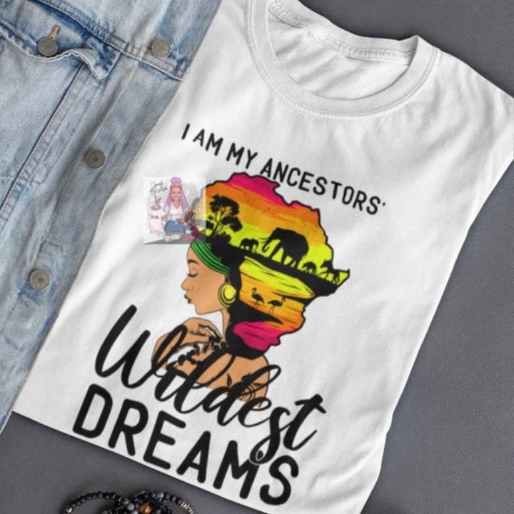 I am My Ancestors Wildest Dreams Juneteenth Tee for wholesale by Sparkle By Asha