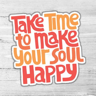 Take Time To Make Your Soul Happy Die Cut Sticker for wholesale by Trendy Transfers