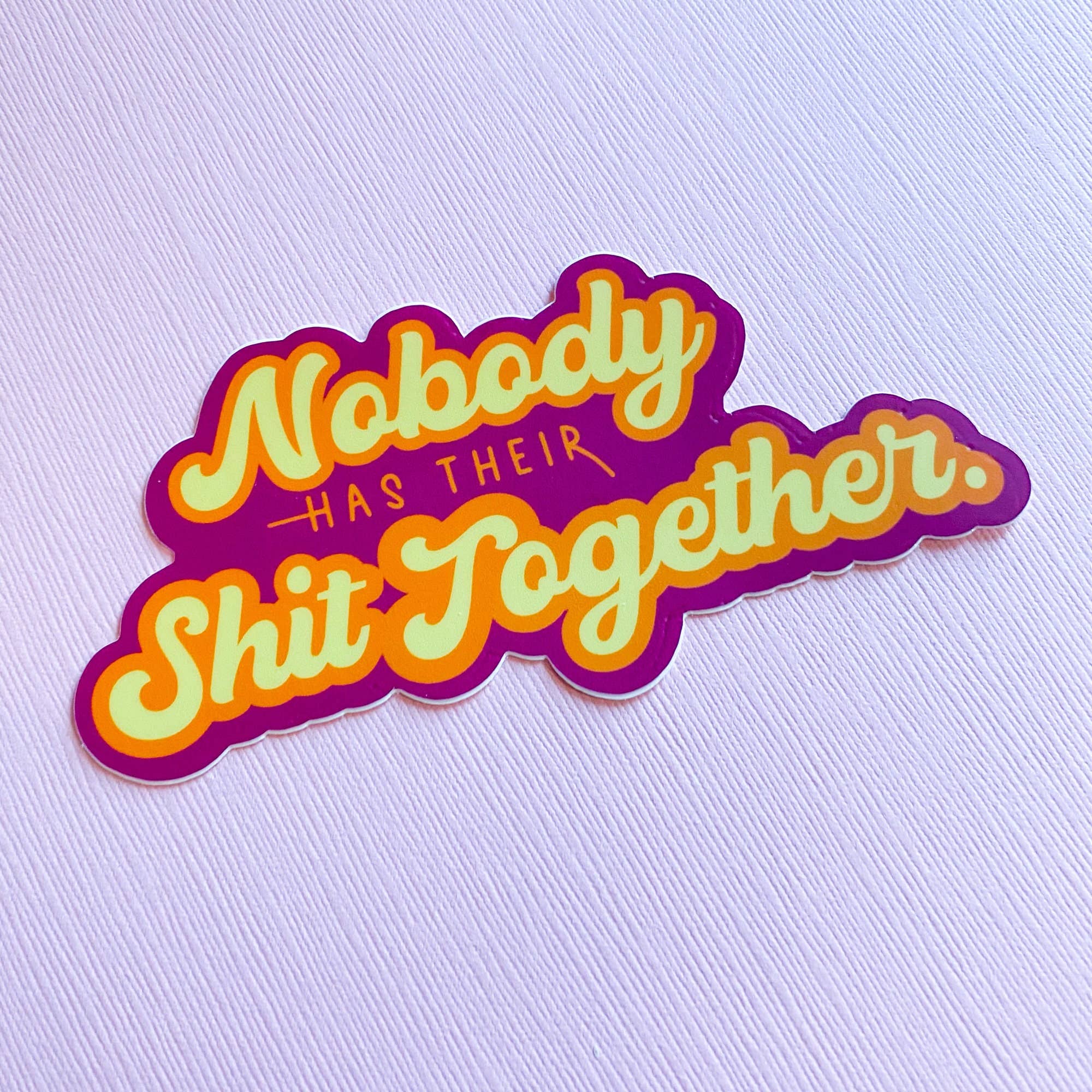 Nobody Has Their Shit Together Sticker | Curse Word Stickers for wholesale by Chelzart