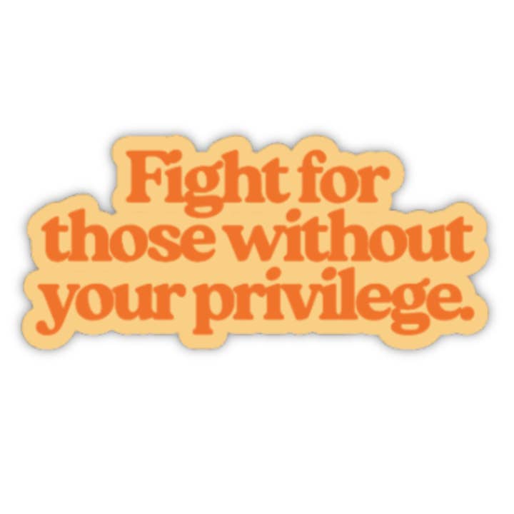 Fight For Those Without Your Privilege Sticker for wholesale by Olive Street Collective