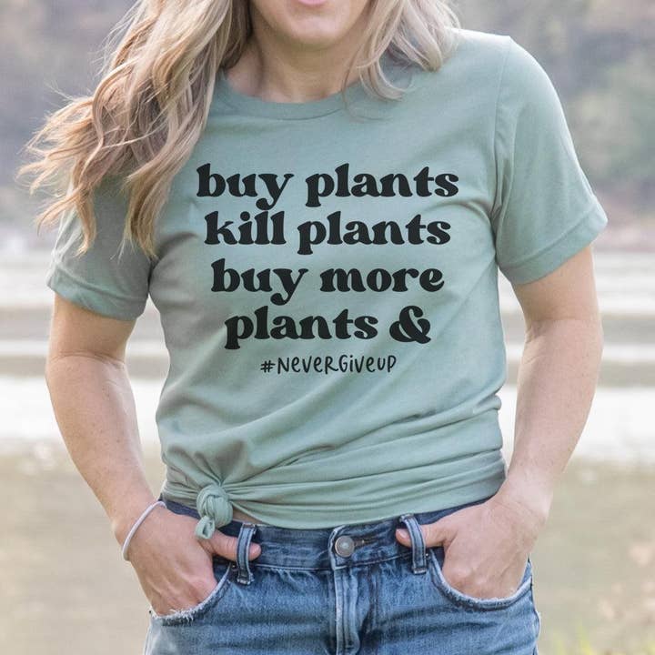 Buy Plants Kill Plants Buy More Plants Tee for wholesale by Woobie Beans Jewelry, Gifts & Apparel
