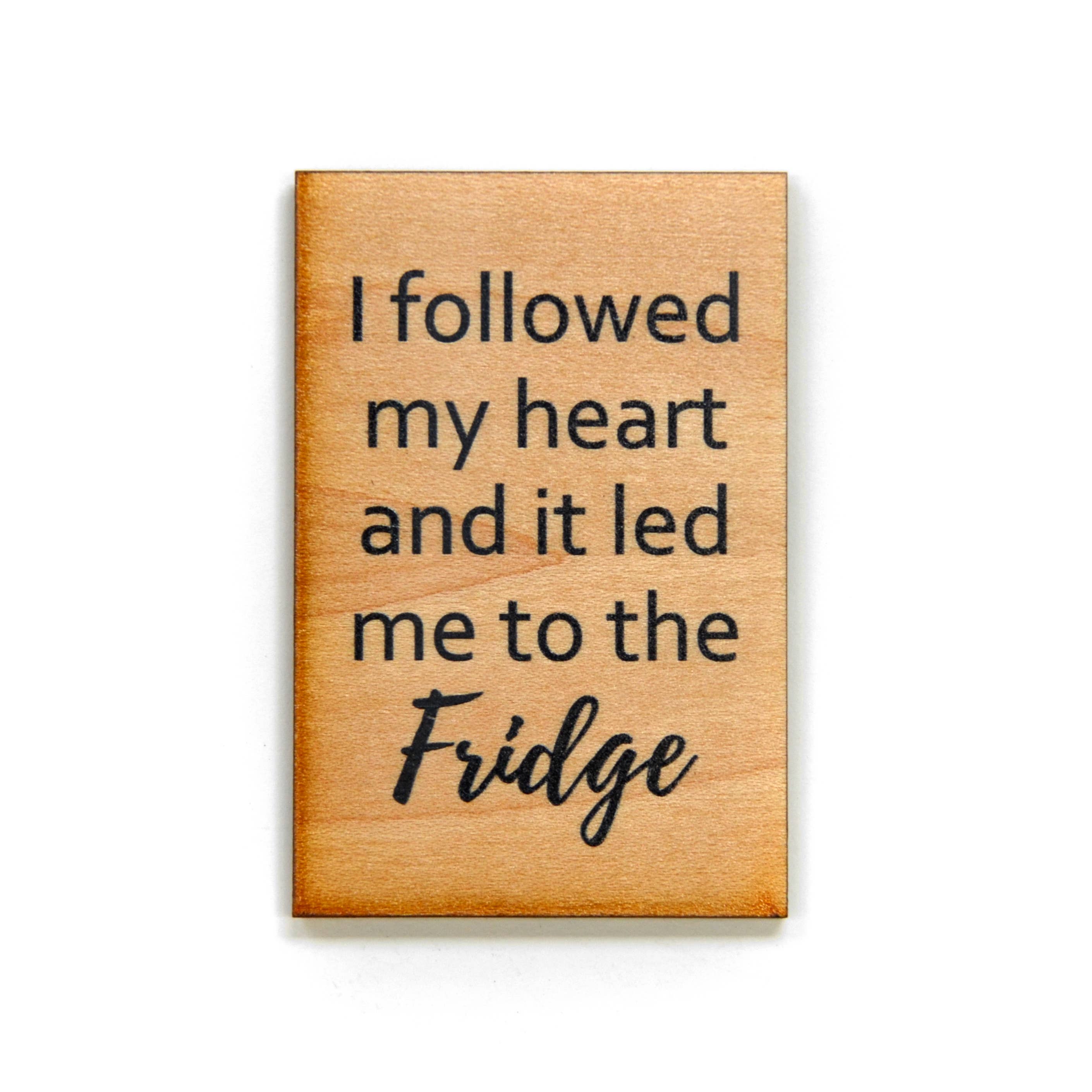 Driftless Studios - Wholesale Magnet - Magnet- I Followed My Heart And It Led Me To The Fridge