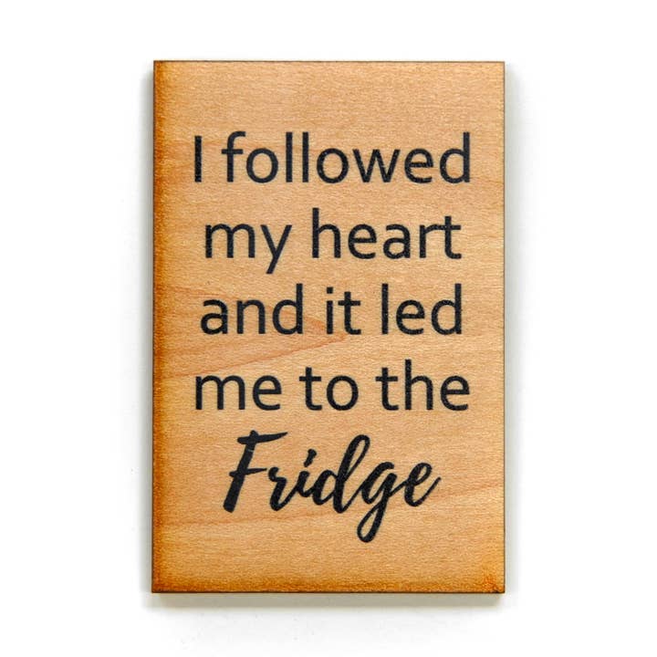 Driftless Studios - Wholesale Magnet - Magnet- I Followed My Heart And It Led Me To The Fridge0