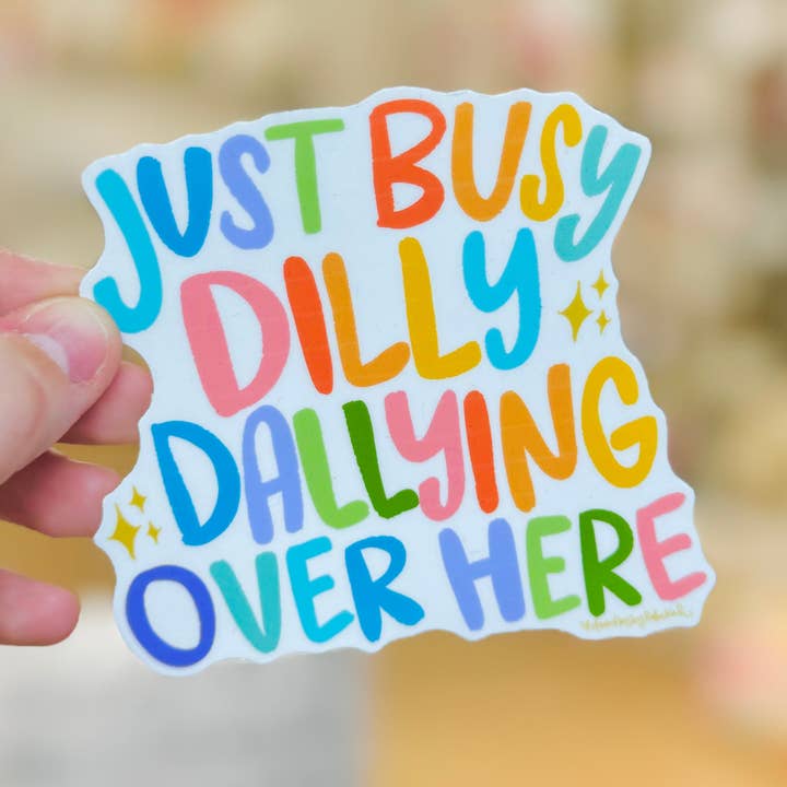 Doodles By Rebekah - Wholesale Sticker - Just Busy Dilly Dallying Over Here Sticker0