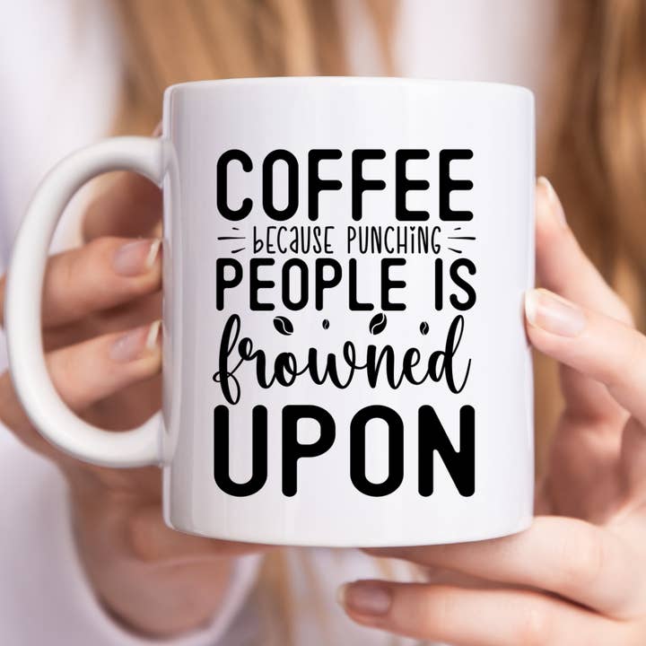 Coffee Because Punching People Is Frowned Upon Mug for wholesale by Mug Boss Inc.