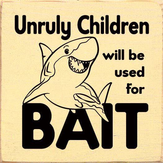 SAWDUST CITY - Wholesale Sign - Unruly children will be used for bait - Wood Sign4
