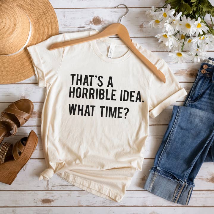 Thats A Horrible Idea Funny Tshirt for wholesale by Londas Trendy Tees