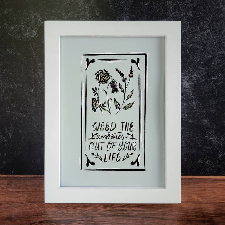 Holly L'Oiseau - Wholesale Art print - 5x7 Print: Weed the Assholes0