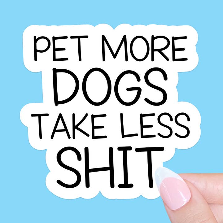 Pet more dogs take less shit sticker, Dog mom sticker for wholesale by Radical Buttons
