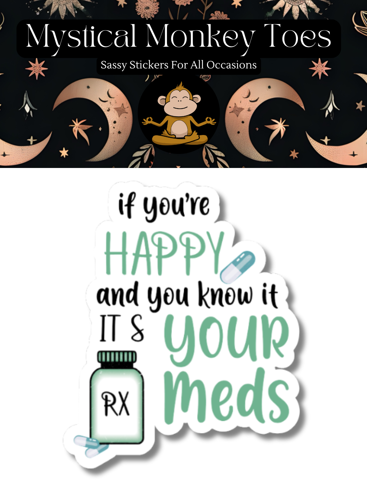 Mystical Monkey Toes - Venta al por mayor Pegatina - Divertida pegatina «It's Your Meds»1