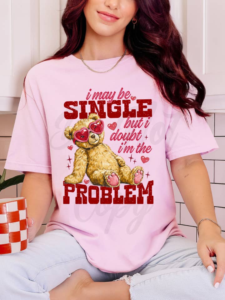 Single But NOT the PROBLEM Tee or Sweatshirt for wholesale by Gambi's Tees
