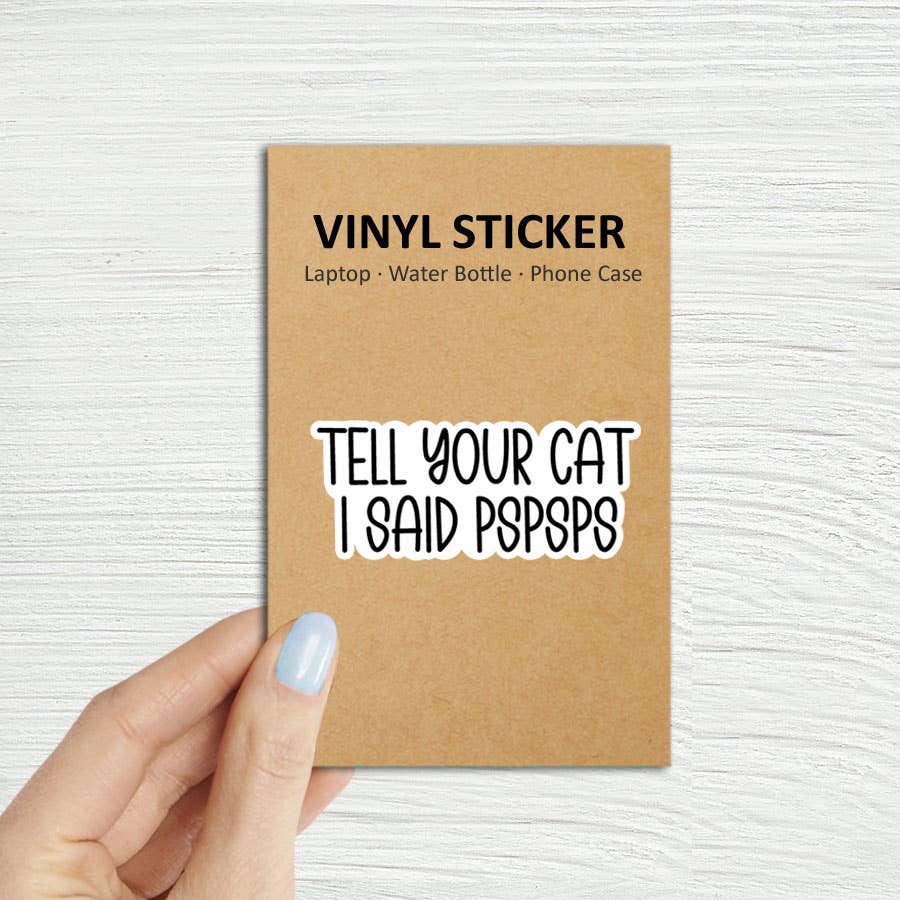 Coastal Creators of Connecticut - Wholesale Sticker - "Tell Your Cat I Said pspsps" Laptop, Phone, Bottle Sticker1