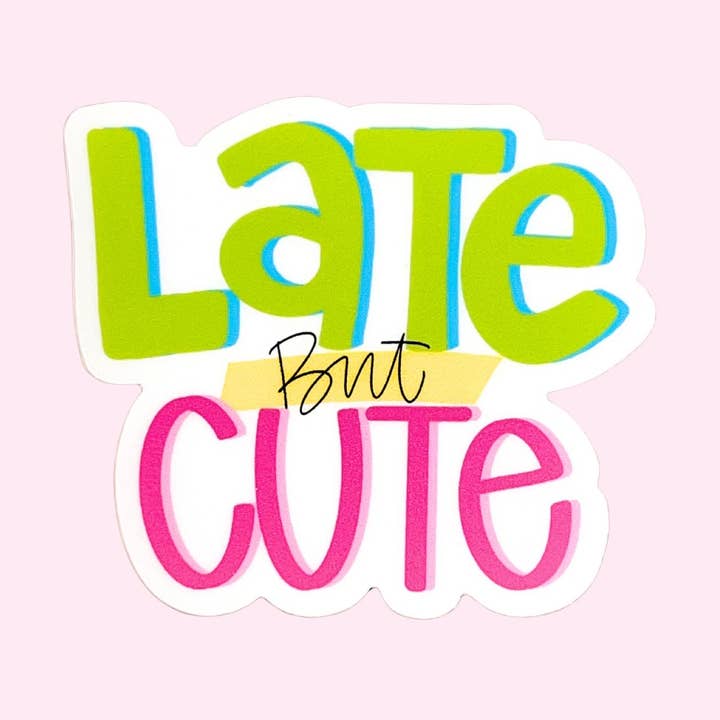 Sticker - Late But Cute for wholesale by All She Wrote Notes