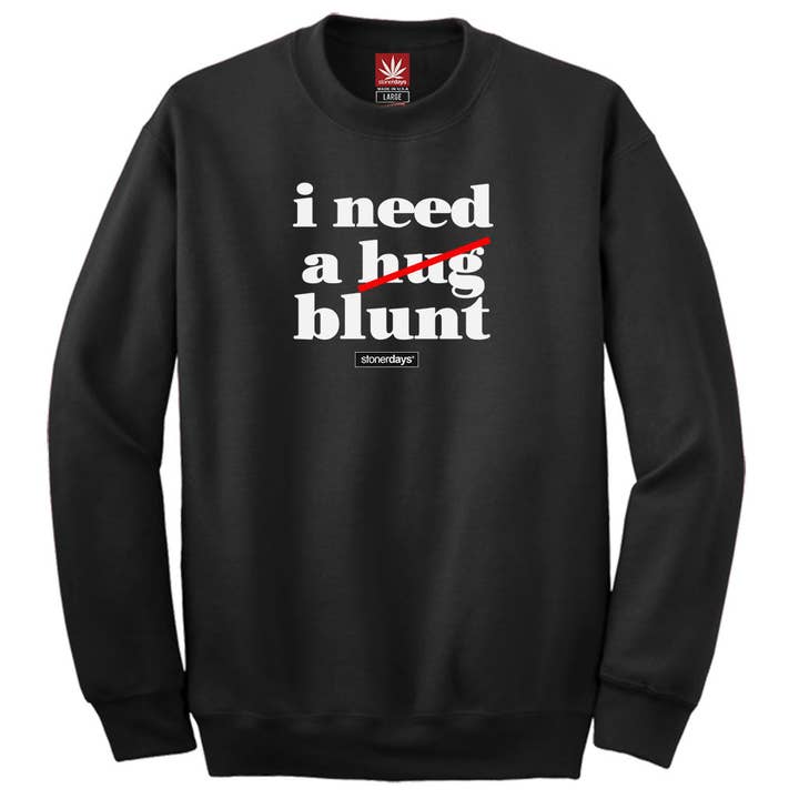 I Need A Blunt Crewneck for wholesale by StonerDays Apparel