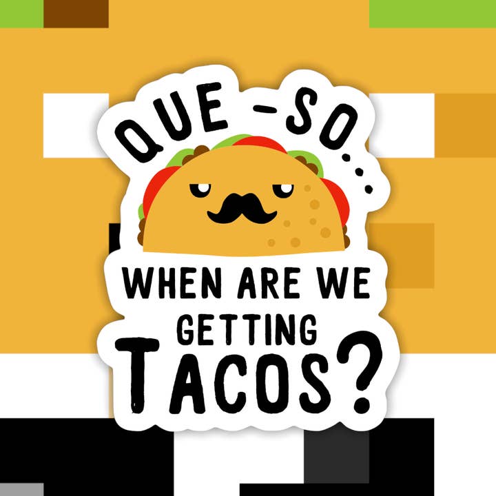 Que-So When Are We Getting Tacos Sticker for wholesale by Ace the Pitmatian Co