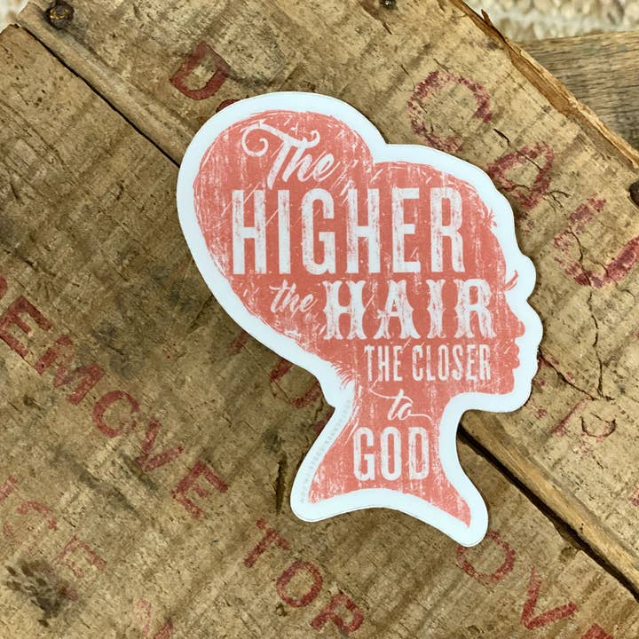 SOUTHERN FRIED DESIGN BARN - Wholesale Sticker - The Higher the Hair the Closer to God - Sticker