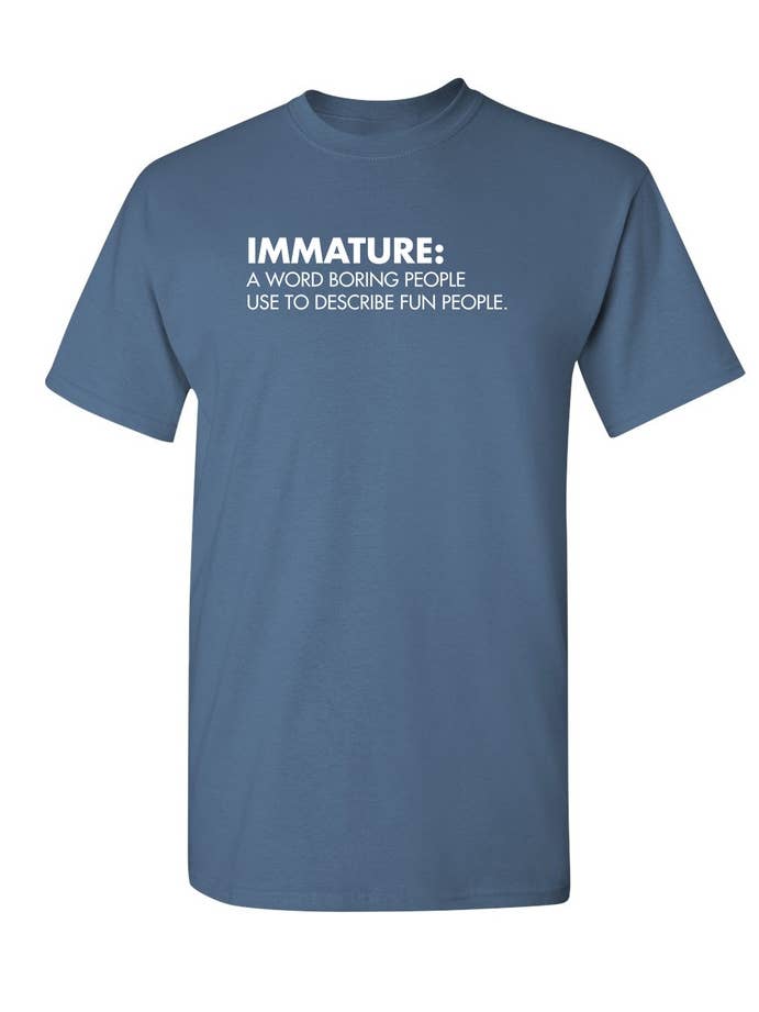 Feelin Good Tees - Wholesale Screen Printed T-Shirt - Unisex - Immature: A Word Boring People Use To Describe Fun People9