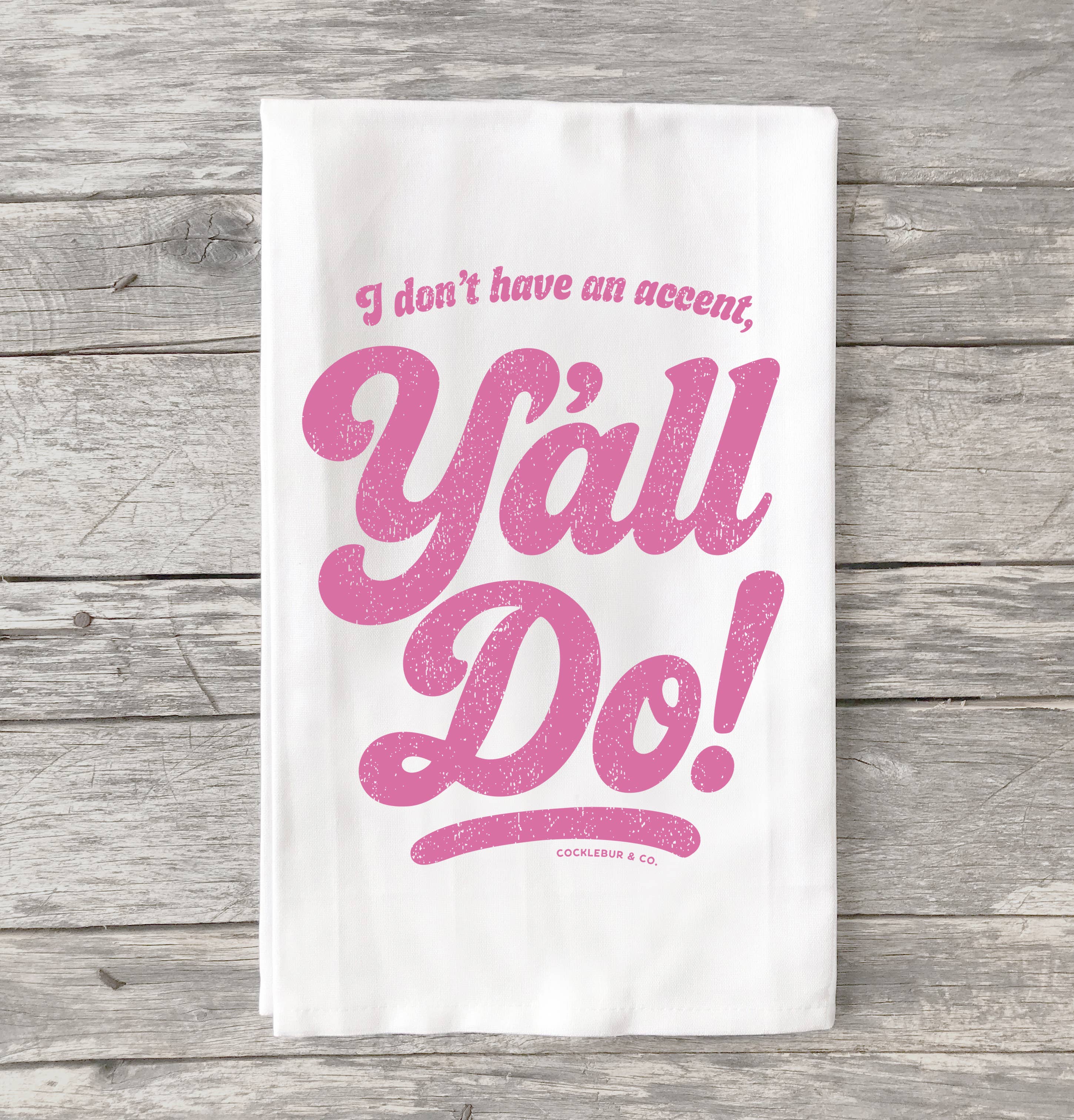 Cocklebur & Co. - Wholesale Tea towel - I don't have an Accent - Old Fashioned Flour Sack Towel0
