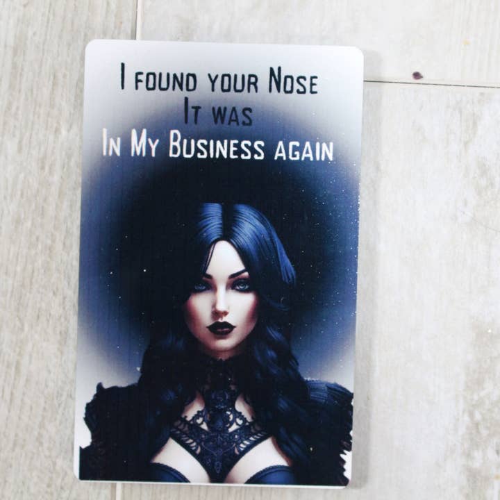 I found your nose in my business again metal magnet for wholesale by Raven Design