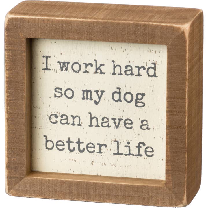 Work Hard So Dog Has Better Life Inset Box Sign for wholesale by Primitives by Kathy