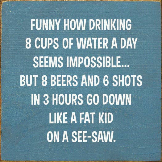 SAWDUST CITY – Sinal por atacado – Engraçado Como Beber 8 Copos de Água Um Dia Parece Impossível...8