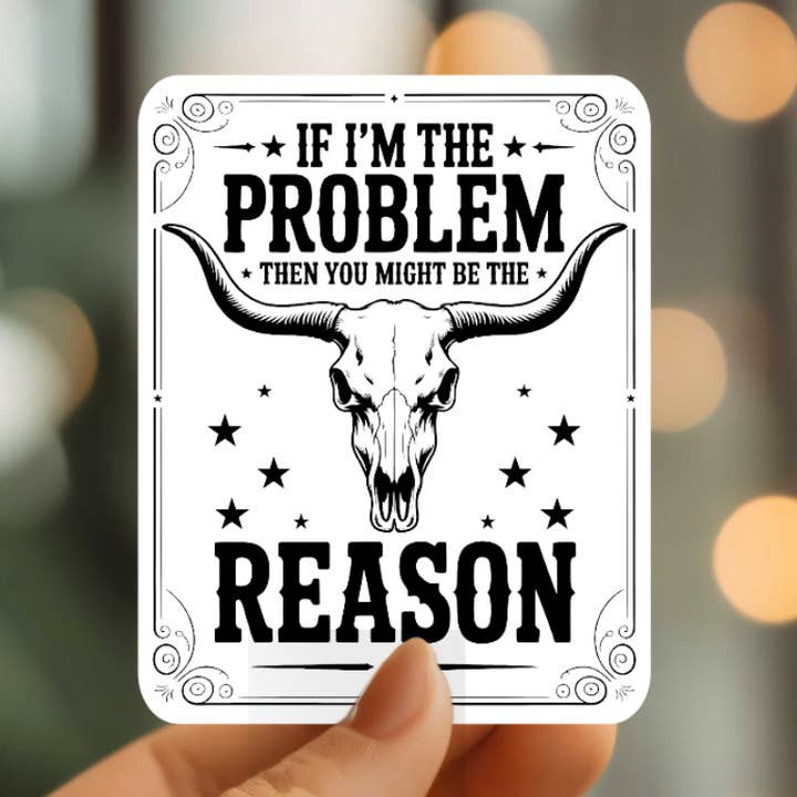 Funny If I'm The Problem Vinyl Sticker for wholesale by Mystical Monkey Toes