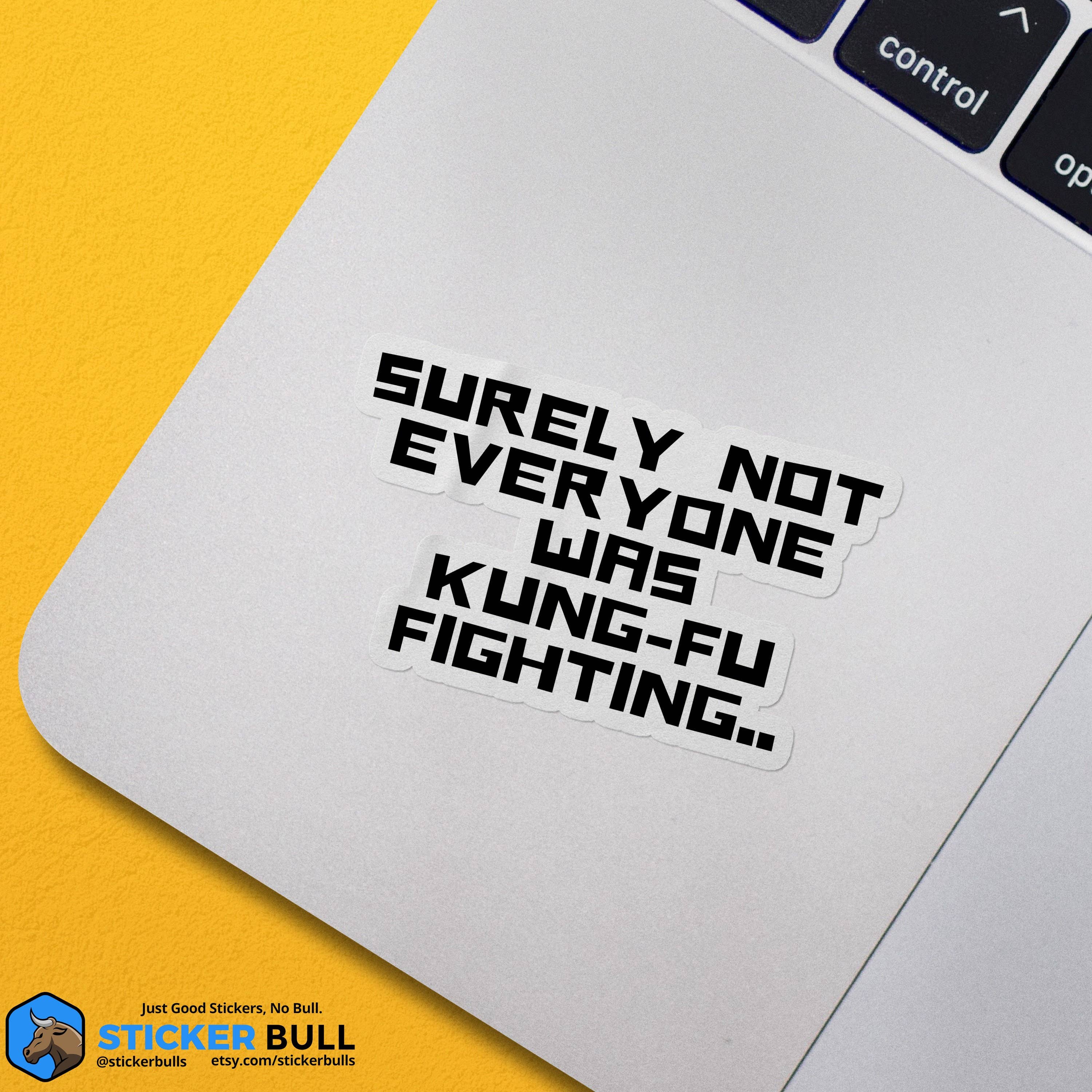 Sticker Bull - Wholesale Sticker - Surely Not Everyone Was Kung Fu Fighting Sticker, Funny Meme Sticker, Kung Fu Parody Sticker, Vinyl Sticker, Water Bottle, Hydroflask3