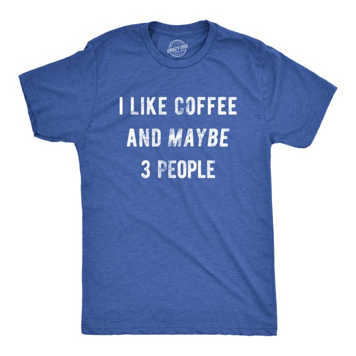 Crazy Dog T-Shirts - Wholesale Screen Printed T-Shirt - Men's - I Like Coffee And Maybe 3 People Graphic Tee Fun T Shirt2