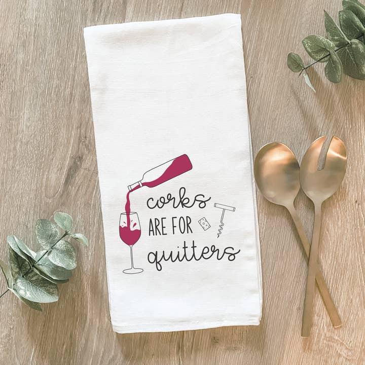 Lissi Designs - Wholesale Tea Towel - Corks are For Quitters - Cotton Tea Towel