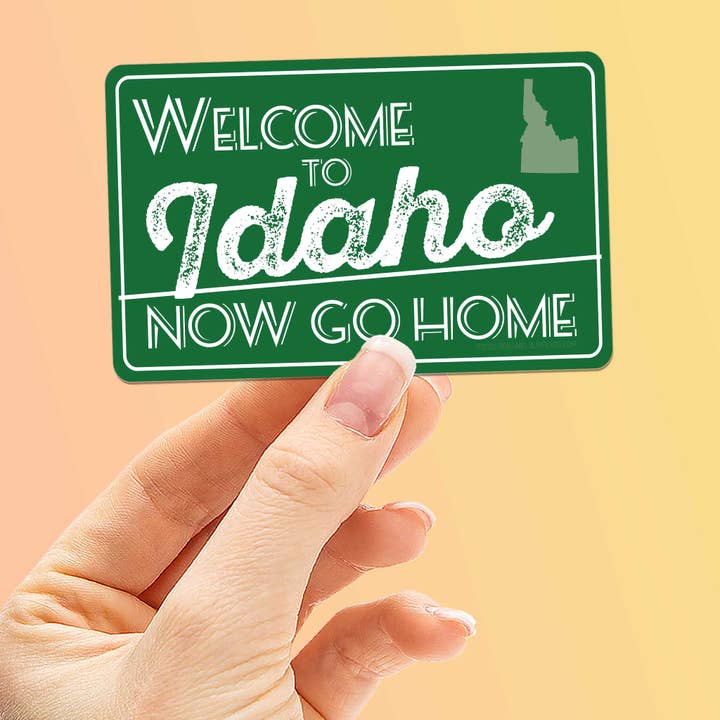 Sentinel Supply - Wholesale Sticker - Welcome to Idaho, Now Go Home Sticker