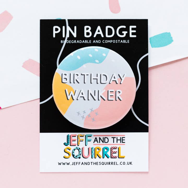 Birthday Wanker Biodegradable Badge | Funny Memphis Badge for wholesale by Jeff and the Squirrel