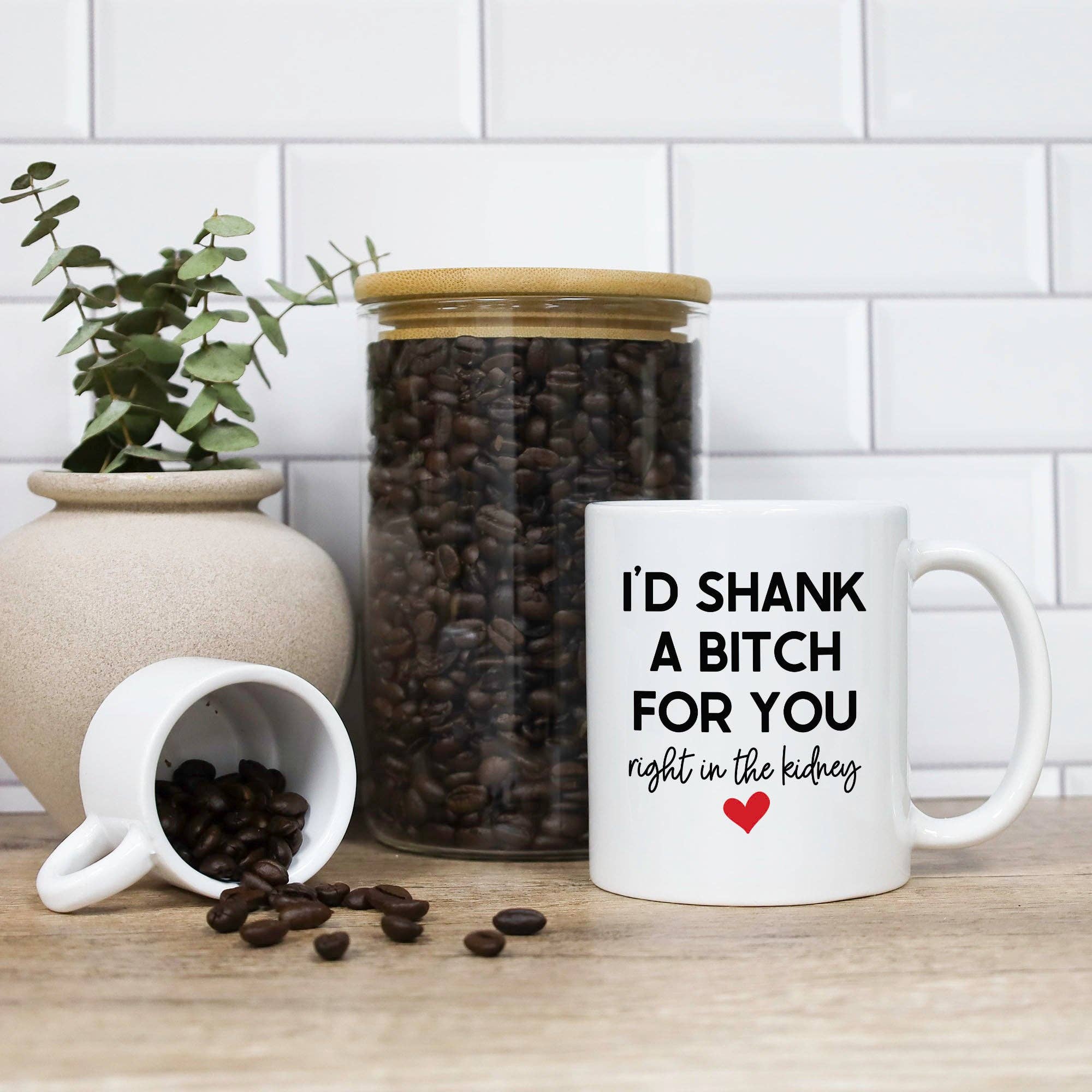 Cedar Crate Market - Wholesale Coffee Mug -  Coffee Mug - I'd Shank A Bitch For You Right In The Kidney3