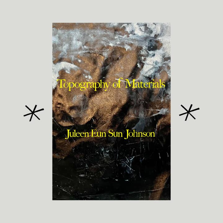 Topography of Materials, by Juleen Eun Sun Johnson for wholesale by Bottlecap Press