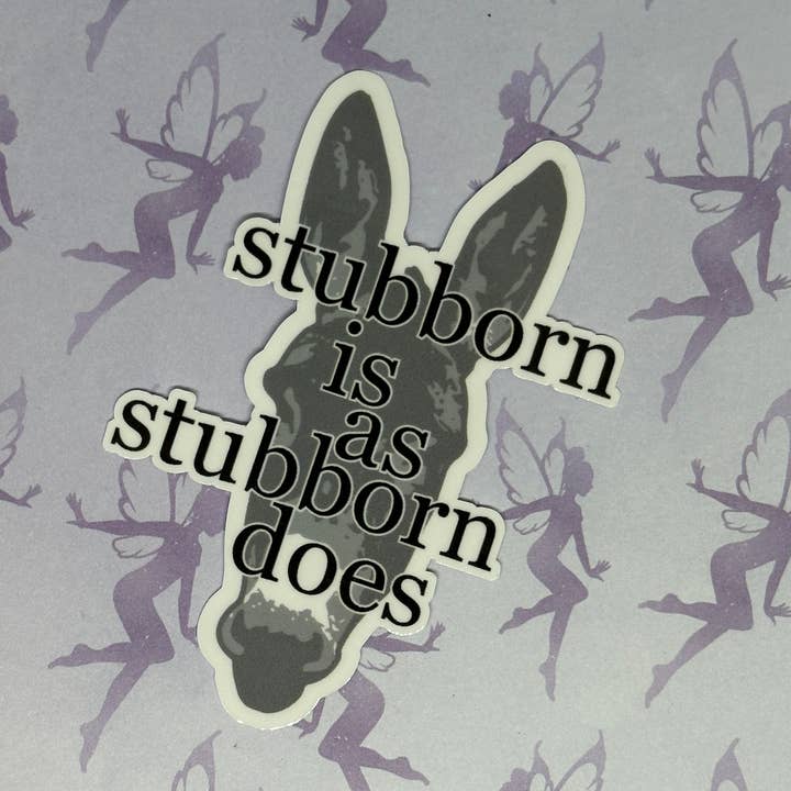 Stubborn is as stubborn does, funny mule, weatherproof vinyl for wholesale by My Graphic Fairy Designs