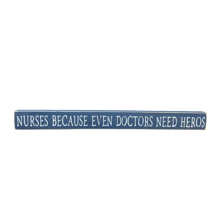 Enfermeiros Porque Até os Médicos Precisam de Heros Skinny Wood Sign por atacado de Windsor Lane Handmade Decor & More