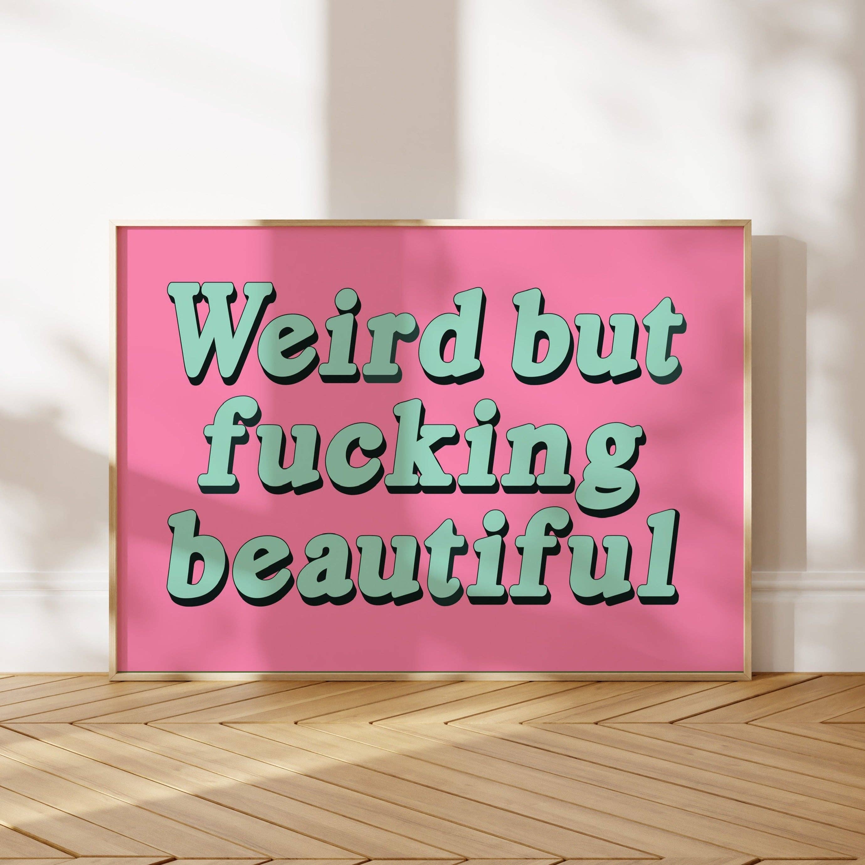 Twisted Rebel Designs - Wholesale Art Print - Weird But Fucking Beautiful Print1