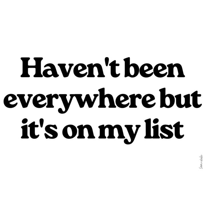 Haven't Been Everywhere Vinyl Sticker- durable & resistant t for wholesale by Sam & Nala | intentional style for pets & their people