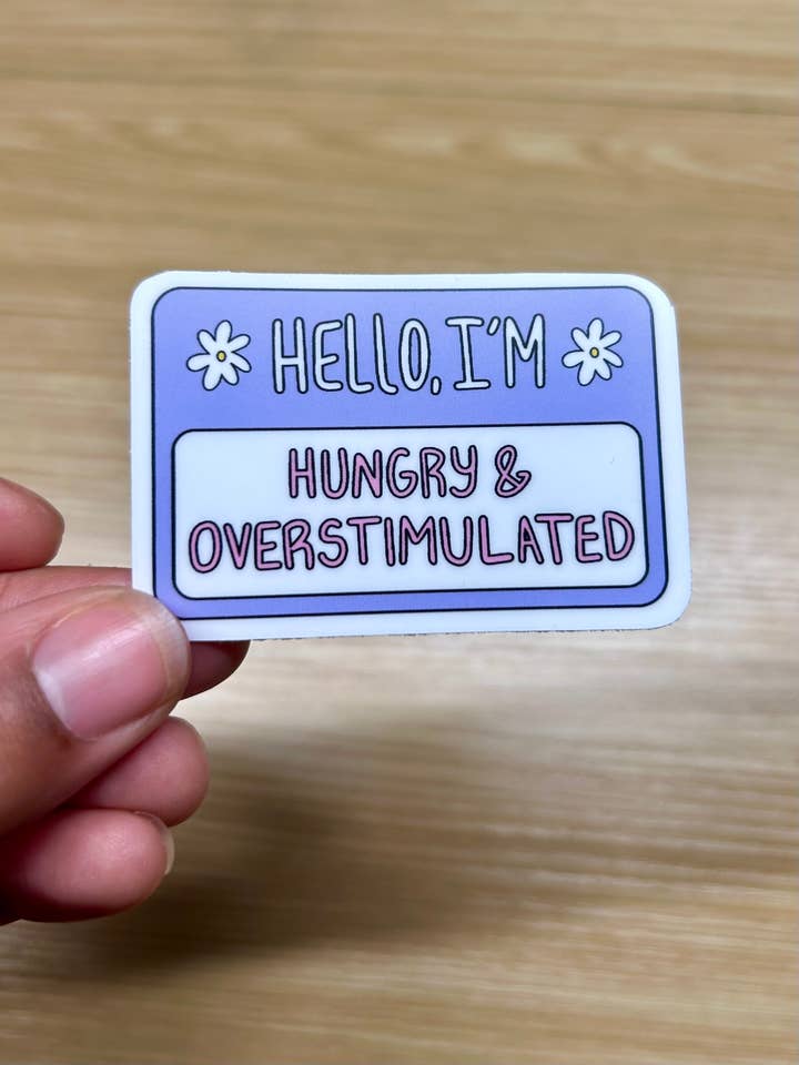 Hello I'm hungry and overstimulated sticker for wholesale by Christina iDesigns
