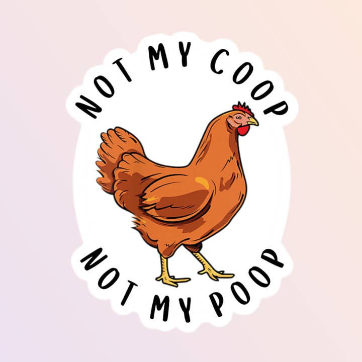 Sorry Not Sorry Co - Wholesale Sticker - Not My Coop Not My Poop Funny Chicken Sticker0